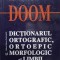 DOOM. DICTIONARUL ORTOGRAFIC, ORTOEPIC SI MORFOLOGIC AL LIMBII ROMANE-MIOARA AVRAM SI COLAB.-263592