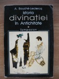 A. BOUCHE-LECLERCQ - ISTORIA DIVINATIEI IN ANTICHITATE - 1999