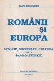 Dan Berindei - Romanii si Europa. Istorie, societate, cultura. Volumul 1: