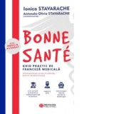 Bonne Sante. Ghid practic de franceza medicala, nivel mediu si avansat - Antonela-Olivia Stavarache, Ionica Stavarache