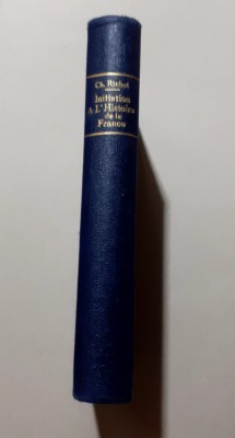 INITIATION A L&amp;#039;HISTOIRE DE LA FRANCE-Charles Richet, LIBRAIRIE HACHETTE , 1924 foto