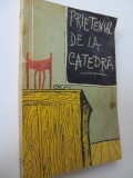 Prietenul de la catedra - Antologie - M. Sadoveanu , Jean Bart , Cezar petrescu , Demostene Botez , Calin Gruia , ..