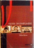 VEDERE DIN PARFUMERIE, EDITIA A III -A REVAZUTA SI ADAUGITA de SILVIA KERIM, 2002
