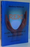 REIKI , O CALE SPRE SANATATEA SI ARMONIA NOASTRA de MARILENA MOLDOVAN, 2005 * COPERTA PREZINTA URME DE UZURA