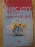 Sapte Zile Pentru o Eternitate - Marc Levy - Editura Trei, 2007, Romana, Roman Beletristica