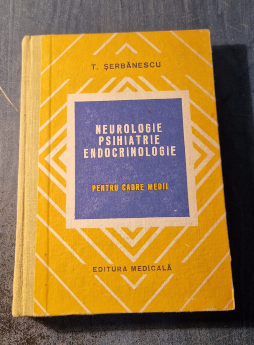 Neurologie psihiatrie endocrinologie pt. cadre medii T. Serbanescu