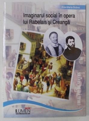 IMAGINARUL SOCIAL IN OPERA LUI RABELAIS SI CREANGA de ANA - MARIA BOBOC , 2006 foto