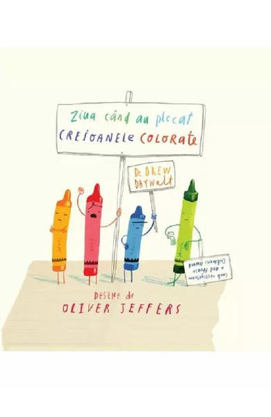 Ziua Cand Au Plecat Creioanele Colorate, Drew Daywalt, Oliver Jeffers - Editura Art