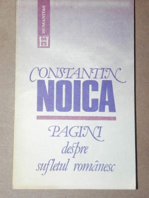 PAGINI DESPRE SUFLETUL ROMANESC - CONSTANTIN NOICA 1991 foto