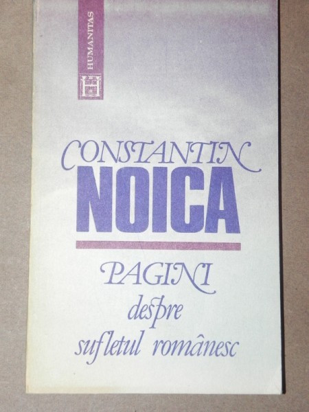 PAGINI DESPRE SUFLETUL ROMANESC - CONSTANTIN NOICA 1991