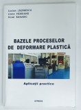 BAZELE PROCESELOR DE DEFORMARE PLASTICA , PLICATII PRACTICE de LUCIAN LAZARESCU ... DOREL BANABIC , 2011