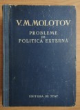 Probleme de politica externa Discursuri si declaratii. Aprilie 1945 - Iunie 1948 V. M. Molotov
