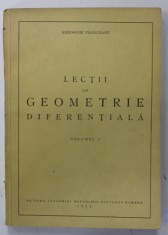 LECTII DE GEOMETRIE DIFERENTIALA de GHEORGHE VRANCEANU , VOLUMUL I , 1952