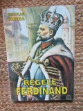 Regele Ferdinand Incoronarea - Nicolae Iorga, Editura Portile Orientului, 1996, Istorie Romania