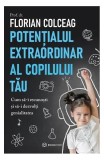 Potențialul extraordinar al copilului tău - Paperback brosat - Florian Colceag - Bookzone