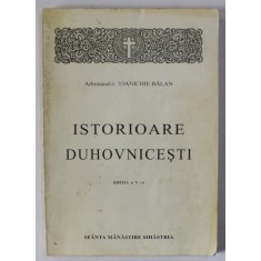 ISTORIOARE DUHOVNICESTI de ARHIMANDRIT IOANICHIE BALAN , 1999