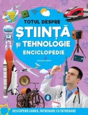 Totul despre stiinta si tehnologie. Enciclopedie. Descopera lumea, intrebare cu intrebare/***