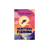 Heretical Fishing: A Cozy Guide to Annoying the Cults, Outsmarting the Fish, and Alienating Oneself