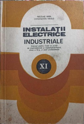 INSTALATII ELECTRICE INDUSTRIALE. MANUAL PENTRU LICEE CU PROFIL DE ELECTROTEHNICA, CLASA A XI-A-NICOLAE MIR-257499 foto