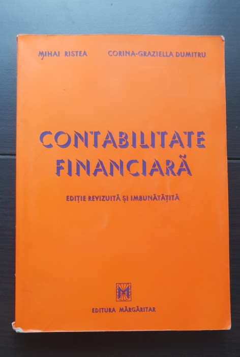 Contabilitate financiară. Ediție revizuită și &icirc;mbunătățită - Mihai Ristea, Corina-Graziella Dumitru