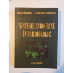 SISTEME ENDOCRINE IN CARDIOLOGIE de MARIANA DOBRESCU , CONSTANTIN DUMITRACHE , 2012