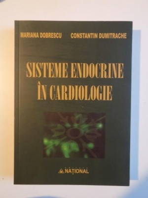 SISTEME ENDOCRINE IN CARDIOLOGIE de MARIANA DOBRESCU , CONSTANTIN DUMITRACHE , 2012 foto