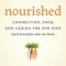 Nourished: Connection, Food, and Caring for Our Kids (And Everyone Else We Love)