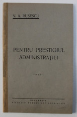 PENTRU PRESTIGIUL ADMINISTRATIEI de N . A. RUSESCU , 1936 foto