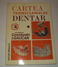 Cartea tehnicianului dentar, Constantin I. Gaucan, vol. 1 , 1999 foto