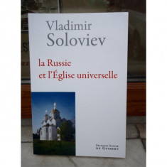 LA RUSSIE ET L&#039;EGLISE UNIVERSELLE , &#039;RUSIA SI BISERICA UNIVERSALA&#039; Vladimir Soloviev