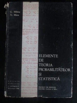 Elemente de teoria probabilitatilor si statistica. Manual pentru clasa a 12-a-G. Mihoc, N. Micu foto