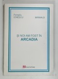 SI NOI AM FOST IN ARCADIA de POMPILIU IONESCU si MIRWALD , 2008
