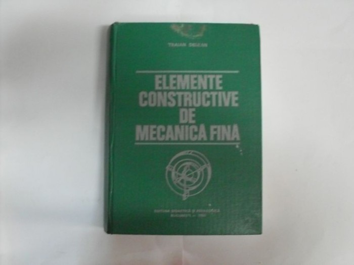 Elemente Constructive De Mecanica Fina - Traian Demian , 20482
