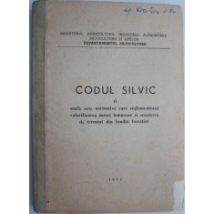 Codul silvic si unele acte normative care reglementeaza valorificarea masei lemnoase si scoaterea de terenuri din fondul forestier