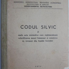 Codul silvic si unele acte normative care reglementeaza valorificarea masei lemnoase si scoaterea de terenuri din fondul forestier