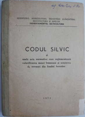 Codul silvic si unele acte normative care reglementeaza valorificarea masei lemnoase si scoaterea de terenuri din fondul forestier foto