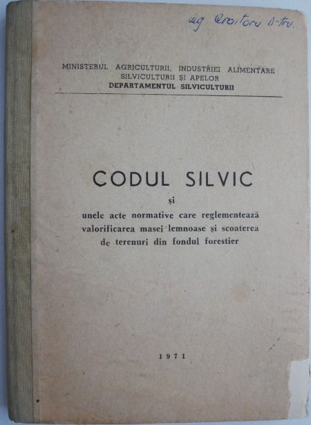 Codul silvic si unele acte normative care reglementeaza valorificarea masei lemnoase si scoaterea de terenuri din fondul forestier