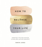 How to Balance Your Life | Robin James