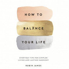 How to Balance Your Life | Robin James