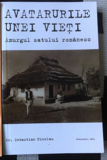 Avatarurile unei vieti Amurgul satului romanesc/ dr. Sebastian Nicolau