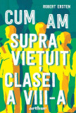 Cumpara ieftin Cum am supravietuit clasei a VIII-a, Arthur