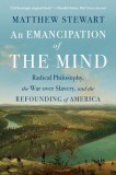 An Emancipation of the Mind: Radical Philosophy, the War Over Slavery, and the Refounding of America