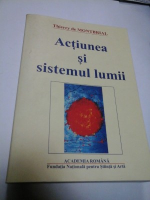 ACTIUNEA SI SISTEMUL LUMII - Thierry de Montbrial foto