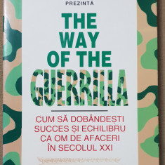 The Way of the Guerrilla. Cum să dobândești succes... - Jay Conrad Levinson