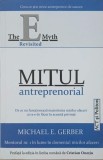The E Myth Revisited. Mitul antreprenorial. De ce nu functioneaza majoritatea micilor afaceri si ce e de facut in aceasta privinta - Michael E. Gerber