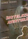 Instelata Aventura - George Ceausu, Editura Junimea 1987, 251 pagini, Literatura Romana, Romane Celebre, Editie Veche
