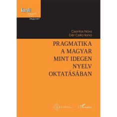 Pragmatika a magyar mint idegen nyelv oktat&aacute;s&aacute;ban - Csontos N&oacute;ra&ndash;D&eacute;r Csilla Ilona