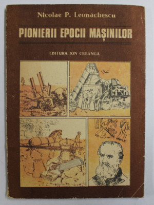 PIONIERII EPOCII MASINILOR de NICOLAE P. LEONACHESCU , ilustratii de VIRGIL NEAGU , 1989 foto