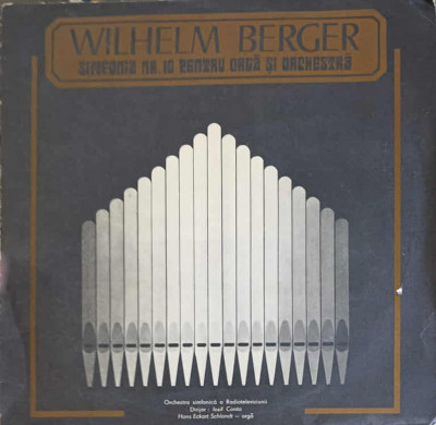 Disc vinil, LP. Simfonia Nr. 10 Pentru Orga si Orchestra-Wilhelm Berger foto