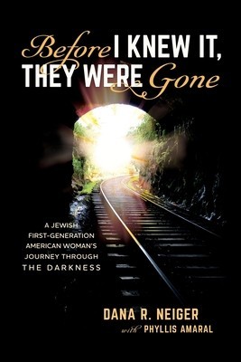 Before I Knew It, They Were Gone: A Jewish First-Generation American Woman&#039;s Journey through the Darkness